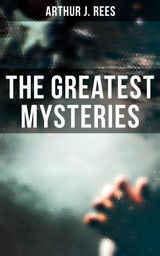 THE GREATEST MYSTERIES OF ARTHUR J. REES