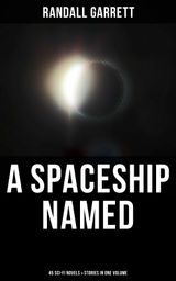 A SPACESHIP NAMED: 45 SCI-FI NOVELS & STORIES IN ONE VOLUME