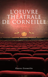 L'OEUVRE THTRALE DE CORNEILLE