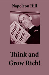 THINK AND GROW RICH! (THE UNABRIDGED CLASSIC BY NAPOLEON HILL)