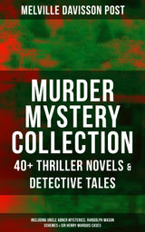 MURDER MYSTERY COLLECTION: 40+ THRILLER NOVELS & DETECTIVE TALES