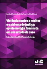 VIOLNCIA CONTRA A MULHER E O SISTEMA DE JUSTIA: EPISTEMOLOGIA FEMINISTA EM UM ESTUDO DE CASO