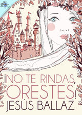 NO TE RINDAS, ORESTES!