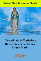 TRATADO DE LA VERDADERA DEVOCIN A LA SANTSIMA VIRGEN MARA