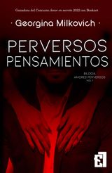 PERVERSOS PENSAMIENTOS
BILOGA AMORES PERVERSOS