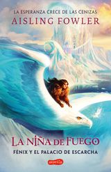 LA NIA DE FUEGO: FNIX Y EL PALACIO DE ESCARCHA (LIBRO 2)
LA NIA DE FUEGO