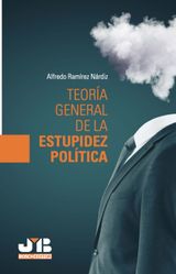 TEORA GENERAL DE LA ESTUPIDEZ POLTICA