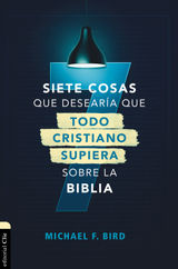 SIETE COSAS QUE DESEARA QUE TODO CRISTIANO SUPIERA SOBRE LA BIBLIA