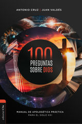  100 PREGUNTAS SOBRE DIOS: MANUAL DE APOLOGTICA PRCTICA PARA EL SIGLO XXI