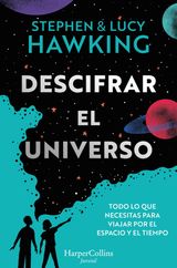 DESCIFRAR EL UNIVERSO (TODO LO QUE NECESITAS PARA VIAJAR POR EL ESPACIO Y EL TIEMPO)