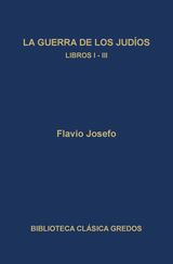 LA GUERRA DE LOS JUDOS. LIBROS I-III
BIBLIOTECA CLSICA GREDOS