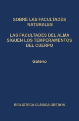 SOBRE LAS FACULTADES NATURALES. LAS FACULTADES DEL ALMA SIGUEN LOS TEMPERAMENTOS DEL CUERPO.
BIBLIOTECA CLSICA GREDOS