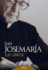 SAN JOSEMARA: SUS LIBROS
LIBROS DE JOSEMARA ESCRIV DE BALAGUER