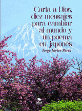 CARTA A DIOS, 10 MENSAJES PARA CAMBIAR AL MUNDO Y UN POEMA EN JAPONS