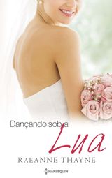 DANANDO SOB A LUA
HARLEQUIN ESPECIAL BODAS