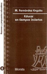 EDUCAR EN TIEMPOS INCIERTOS
RAZONES Y PROPUESTAS EDUCATIVAS