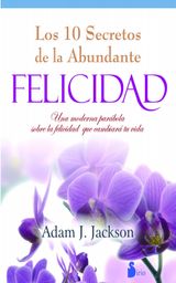 DIEZ SECRETOS DE LA ABUNDANTE FELICIDAD