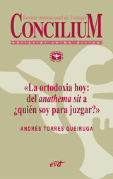 LA ORTODOXIA HOY: DEL ANATHEMA SIT A QUIN SOY PARA JUZGAR?. CONCILIUM 355 (2014)
CONCILIUM