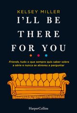 I'LL BE THERE FOR YOU
HARPERCOLLINS PORTUGAL