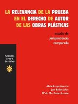 LA RELEVANCIA DE LA PRUEBA EN EL DERECHO DE AUTOR DE LAS OBRAS PLSTICAS
ARTE Y DERECHO