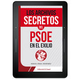 LOS ARCHIVOS SECRETOS DEL PSOE EN EL EXILIO