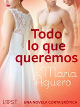 TODO LO QUE QUEREMOS  UNA NOVELA CORTA ERTICA
LUST