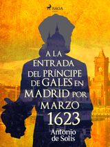 A LA ENTRADA DEL PRNCIPE DE GALES EN MADRID POR MARZO 1623