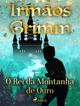 O REI DA MONTANHA DE OURO
CONTOS DE GRIMM