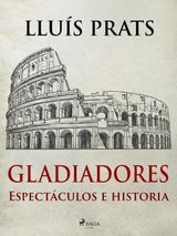 GLADIADORES - ESPECTCULOS E HISTORIA