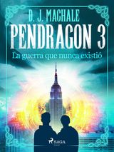 PENDRAGON 3: LA GUERRA QUE NUNCA EXISTI
PENDRAGN