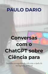 CONVERSAS COM O CHATGPT SOBRE CINCIA PARA JOVENS: A BIOLOGIA MOLECULAR!