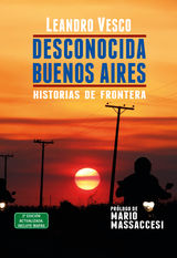 DESCONOCIDA BUENOS AIRES. HISTORIAS DE FRONTERA