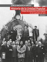 HISTORIA DE LA UNIDAD POPULAR - VOLUMEN I