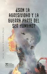 SON LA AGRESIVIDAD Y LA GUERRA PARTE DEL SER HUMANO?