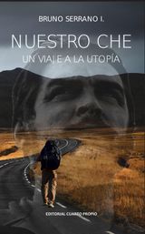 NUESTRO CHE: UN VIAJE A LA UTOPA