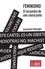 FEMINISMO. EL SECUESTRO DE UNA CAUSA JUSTA