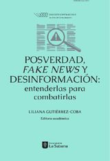 POSVERDAD, FAKE NEWS Y DESINFORMACIN: ENTENDERLAS PARA COMBATIRLAS