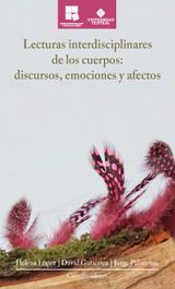 LECTURAS INTERDISCIPLINARES DE LOS CUERPOS: DISCURSOS, EMOCIONES Y AFECTOS