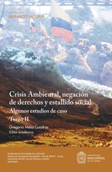CRISIS AMBIENTAL, NEGACIN DE DERECHOS Y ESTALLIDO SOCIAL: ALGUNOS ESTUDIOS DE CASO. TOMO II