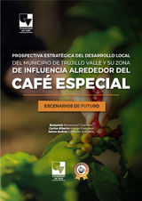 PROSPECTIVA ESTRATGICA DEL DESARROLLO LOCAL DEL MUNICIPIO DE TRUJILLO VALLE Y SU ZONA DE INFLUENCIA ALREDEDOR DEL CAF ESPECIAL