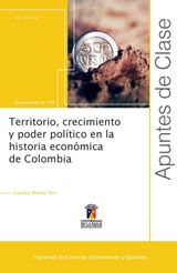 TERRITORIO, CRECIMIENTO Y PODER POLTICO EN LA HISTORIA ECONMICA DE COLOMBIA
APUNTES DE CLASE