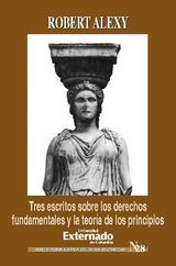 TRES ESCRITOS SOBRE LOS DERECHOS FUNDAMENTALES Y LA TEORA DE LOS PRINCIPIOS