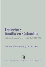 DERECHO Y FAMILIA EN COLOMBIA: HISTORIAS DE RAZA, GNERO Y PROPIEDAD