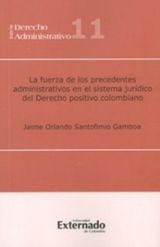 LA FUERZA DE LOS PRECEDENTES ADMINISTRATIVOS EN EL SISTEMA JURDICO DEL DERECHO POSITIVO COLOMBIANO