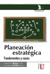 PLANEACIN ESTRATGICA. FUNDAMENTOS Y CASOS