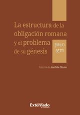 LA ESTRUCTURA DE LA OBLIGACIN ROMANA Y EL PROBLEMA DE SU GNESIS