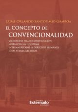 EL CONCEPTO DE CONVENCIONALIDAD. VICISITUDES PARA SU CONSTRUCCIN SUSTANCIAL EN EL SISTEMA INTERAMERICANO DE DERECHOS HUMANOS: