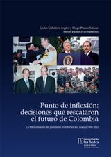 PUNTO DE INFLEXIN: DECISIONES QUE RESCATARON EL FUTURO DE COLOMBIA. LA ADMINISTRACIN DEL PRESIDENTE ANDRS PASTRANA ARANGO, 1998-2002