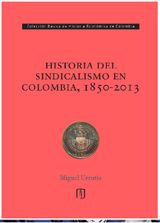 HISTORIA DEL SINDICALISMO EN COLOMBIA, 1850 -2013