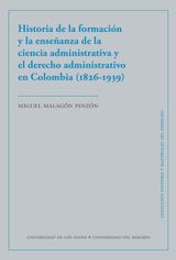 HISTORIA DE LA FORMACIN Y LA ENSEANZA DE LA CIENCIA ADMINISTRATIVA Y EL DERECHO ADMINISTRATIVO EN COLOMBIA (1826-1939)